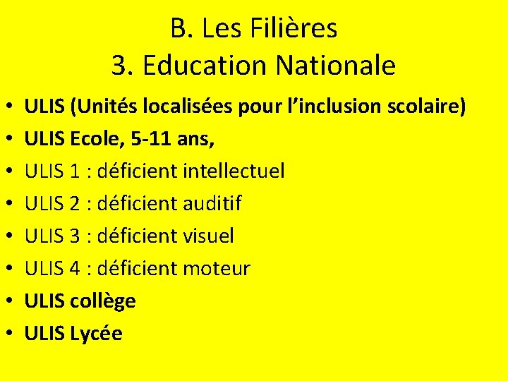 B. Les Filières 3. Education Nationale • • ULIS (Unités localisées pour l’inclusion scolaire)