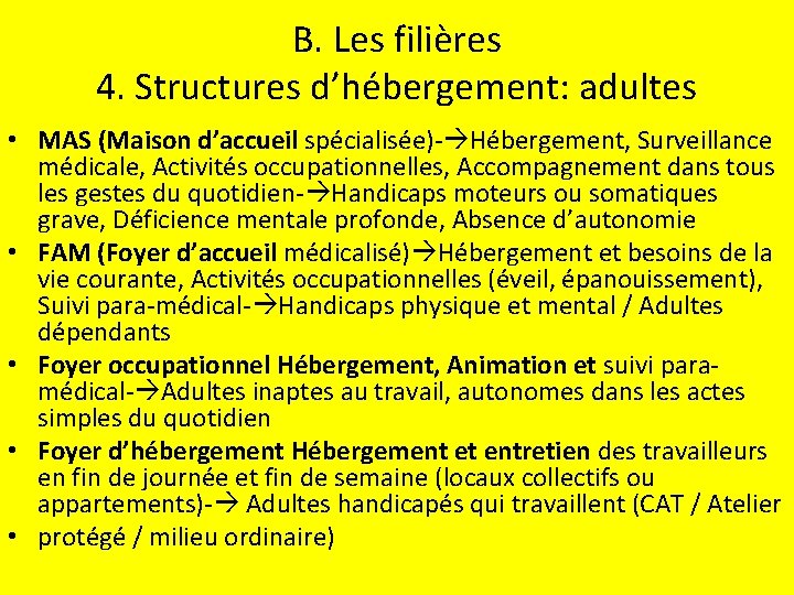 B. Les filières 4. Structures d’hébergement: adultes • MAS (Maison d’accueil spécialisée)- Hébergement, Surveillance