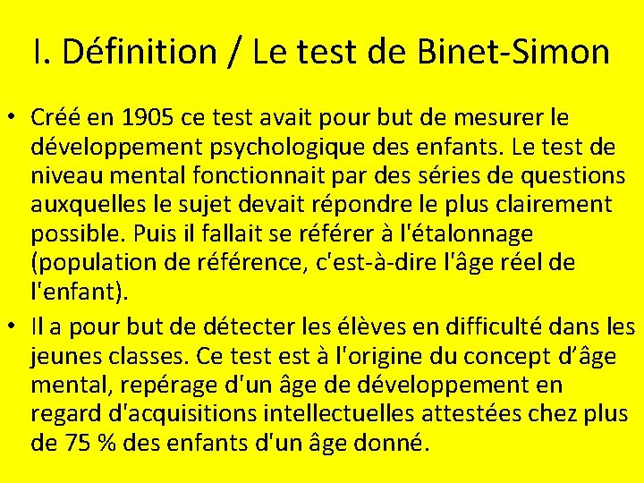 I. Définition / Le test de Binet-Simon • Créé en 1905 ce test avait
