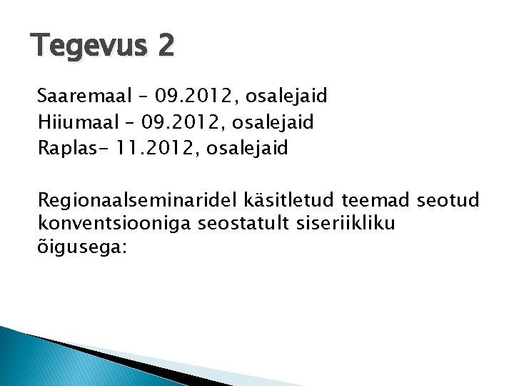 Tegevus 2 Saaremaal – 09. 2012, osalejaid Hiiumaal – 09. 2012, osalejaid Raplas- 11.
