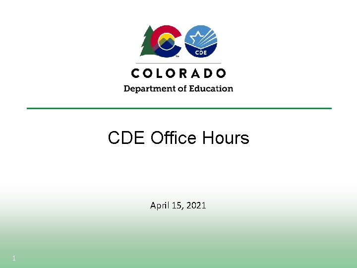 CDE Office Hours April 15, 2021 1 