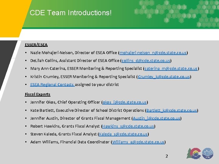 CDE Team Introductions! ESSER/ESEA • Nazie Mohajeri-Nelson, Director of ESEA Office (mohajeri-nelson_n@cde. state. co.