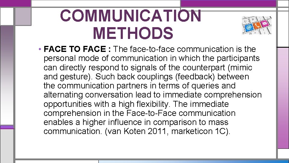 COMMUNICATION METHODS • FACE TO FACE : The face-to-face communication is the personal mode