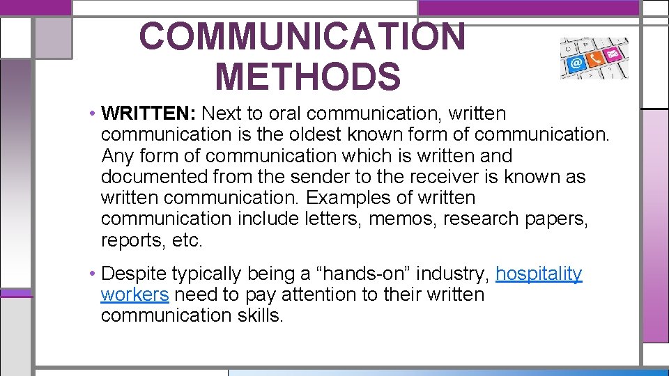 COMMUNICATION METHODS • WRITTEN: Next to oral communication, written communication is the oldest known