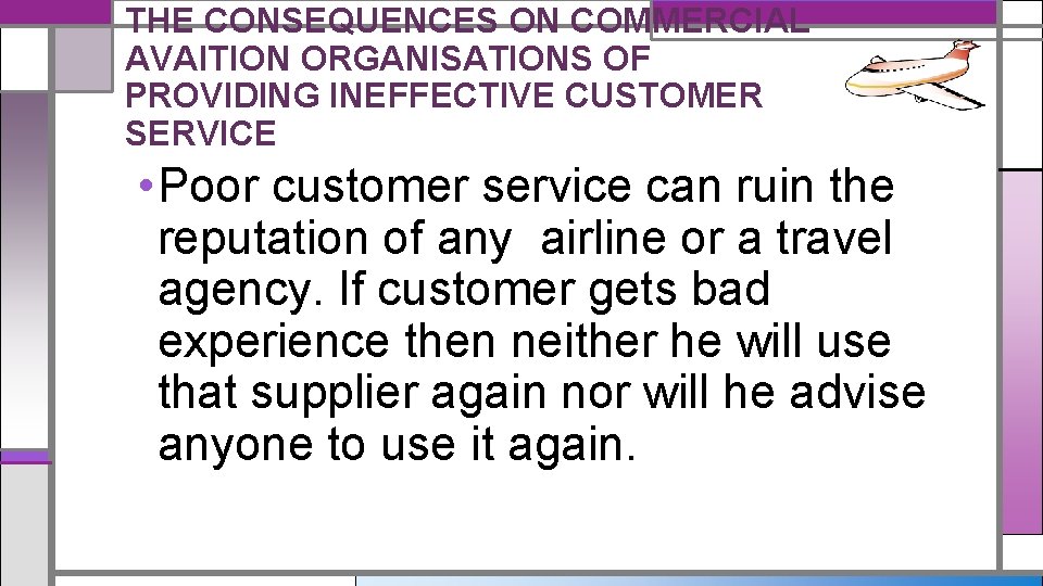 THE CONSEQUENCES ON COMMERCIAL AVAITION ORGANISATIONS OF PROVIDING INEFFECTIVE CUSTOMER SERVICE • Poor customer