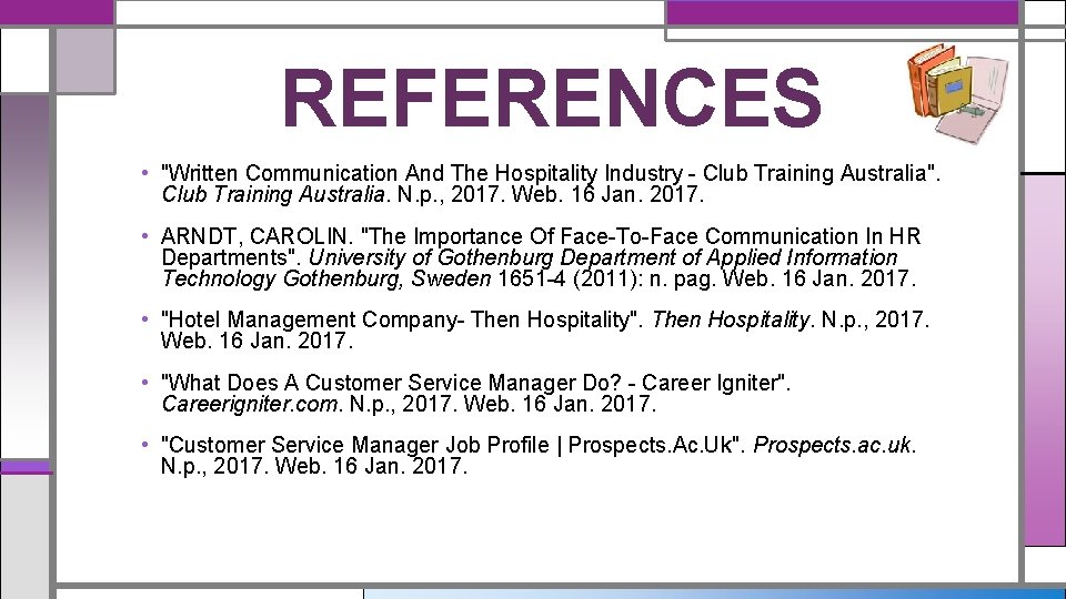 REFERENCES • "Written Communication And The Hospitality Industry - Club Training Australia". Club Training