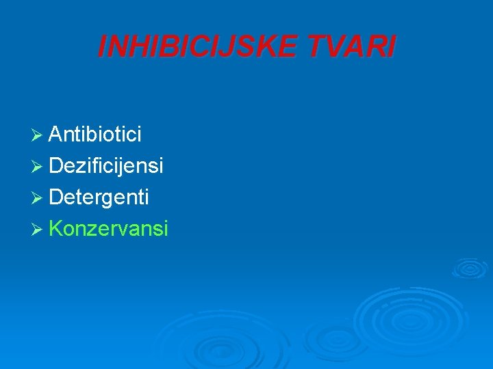 INHIBICIJSKE TVARI Ø Antibiotici Ø Dezificijensi Ø Detergenti Ø Konzervansi 