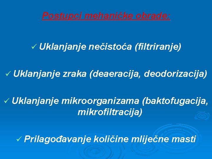 Postupci mehaničke obrade: ü Uklanjanje nečistoća (filtriranje) ü Uklanjanje zraka (deaeracija, deodorizacija) ü Uklanjanje