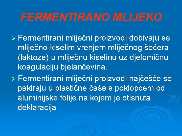 FERMENTIRANO MLIJEKO Ø Fermentirani mliječni proizvodi dobivaju se mliječno-kiselim vrenjem mliječnog šećera (laktoze) u