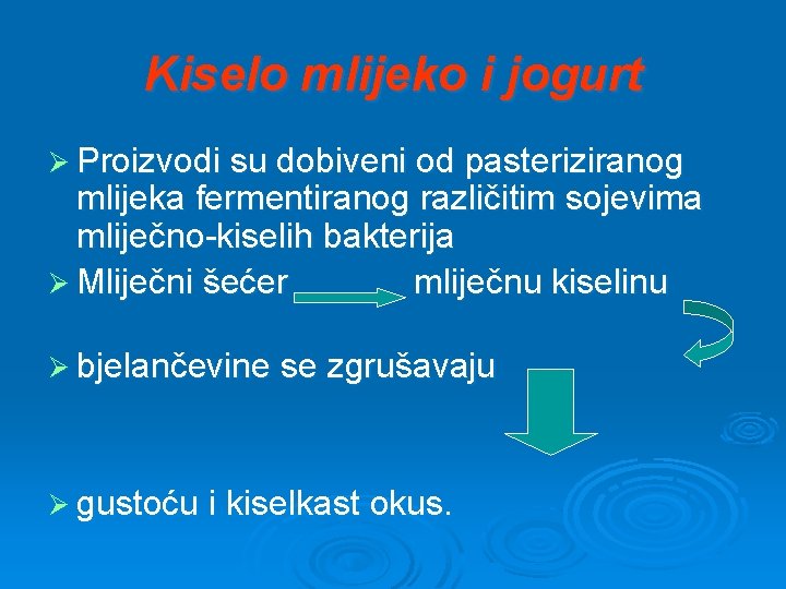 Kiselo mlijeko i jogurt Ø Proizvodi su dobiveni od pasteriziranog mlijeka fermentiranog različitim sojevima