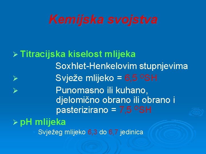 Kemijska svojstva Ø Titracijska kiselost mlijeka Soxhlet-Henkelovim stupnjevima Ø Svježe mlijeko = 6, 5