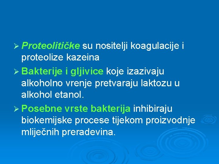 Ø Proteolitičke su nositelji koagulacije i proteolize kazeina Ø Bakterije i gljivice koje izazivaju