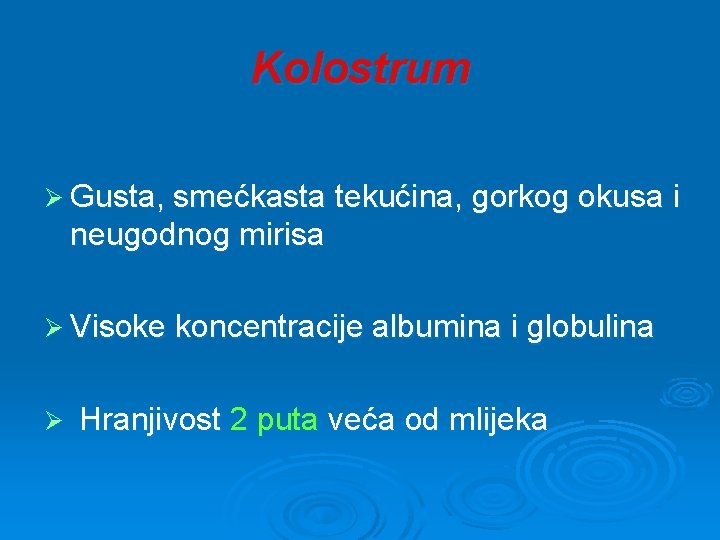 Kolostrum Ø Gusta, smećkasta tekućina, gorkog okusa i neugodnog mirisa Ø Visoke koncentracije albumina