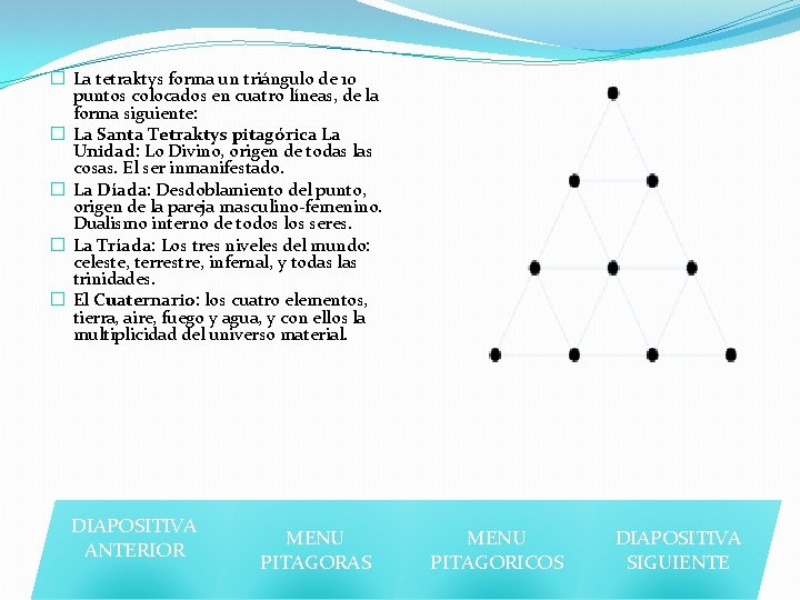 � La tetraktys forma un triángulo de 10 puntos colocados en cuatro líneas, de