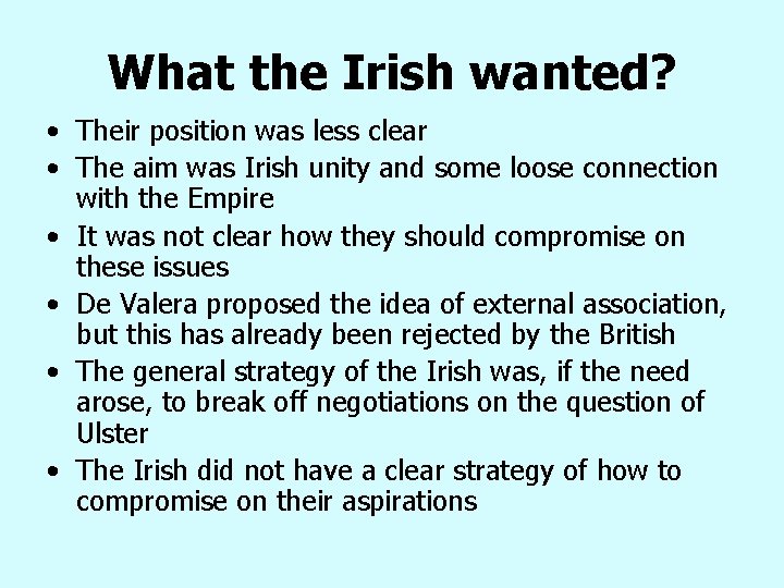What the Irish wanted? • Their position was less clear • The aim was What the Irish wanted? • Their position was less clear • The aim was