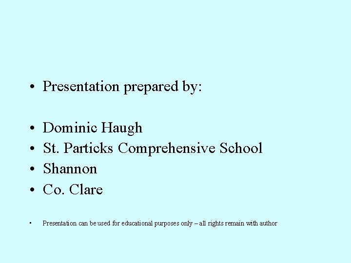 • Presentation prepared by: • • Dominic Haugh St. Particks Comprehensive School Shannon • Presentation prepared by: • • Dominic Haugh St. Particks Comprehensive School Shannon