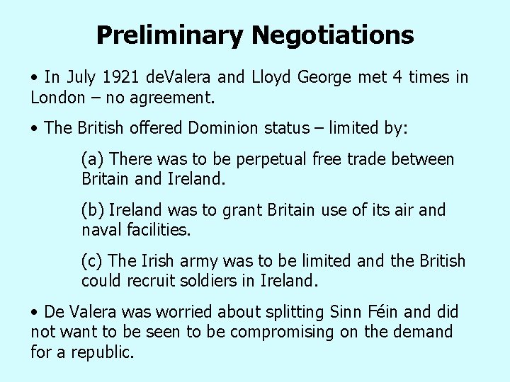 Preliminary Negotiations • In July 1921 de. Valera and Lloyd George met 4 times Preliminary Negotiations • In July 1921 de. Valera and Lloyd George met 4 times