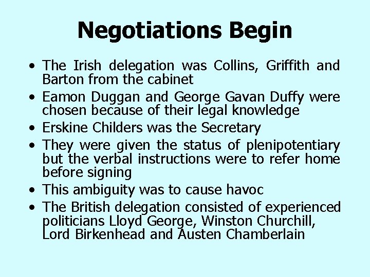 Negotiations Begin • The Irish delegation was Collins, Griffith and Barton from the cabinet Negotiations Begin • The Irish delegation was Collins, Griffith and Barton from the cabinet