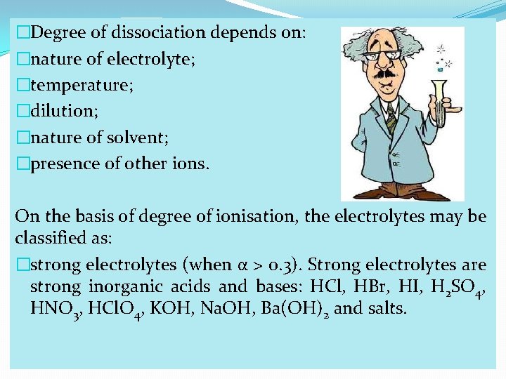 �Degree of dissociation depends on: �nature of electrolyte; �temperature; �dilution; �nature of solvent; �presence