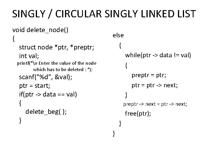 SINGLY / CIRCULAR SINGLY LINKED LIST void delete_node() { struct node *ptr, *preptr; int
