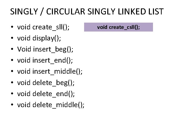 SINGLY / CIRCULAR SINGLY LINKED LIST • • void create_sll(); void display(); Void insert_beg();