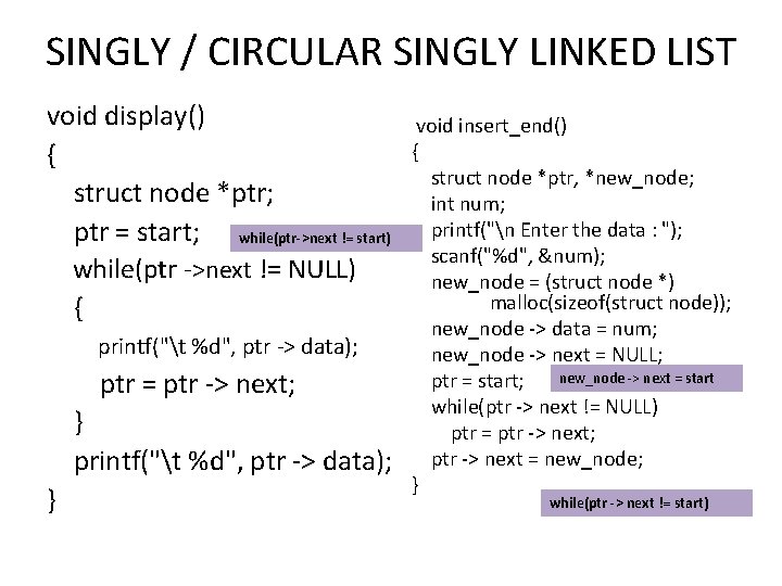 SINGLY / CIRCULAR SINGLY LINKED LIST void display() { struct node *ptr; ptr =