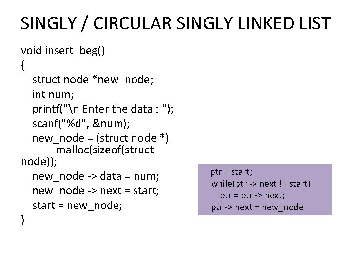 SINGLY / CIRCULAR SINGLY LINKED LIST void insert_beg() { struct node *new_node; int num;