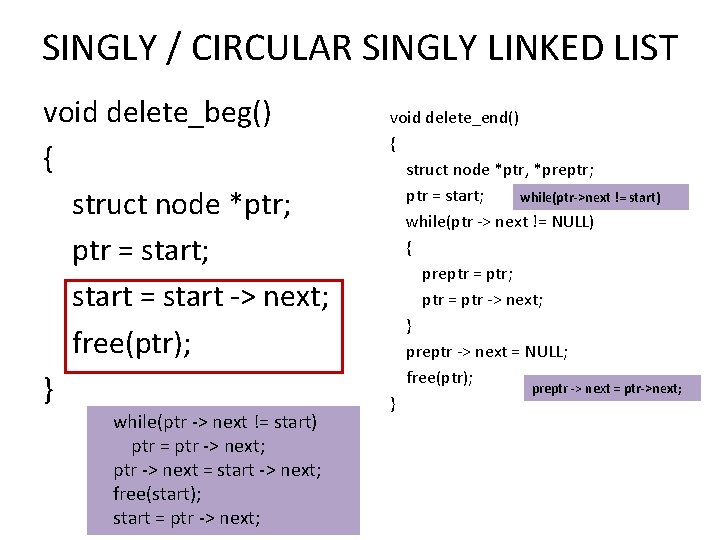 SINGLY / CIRCULAR SINGLY LINKED LIST void delete_beg() { struct node *ptr; ptr =