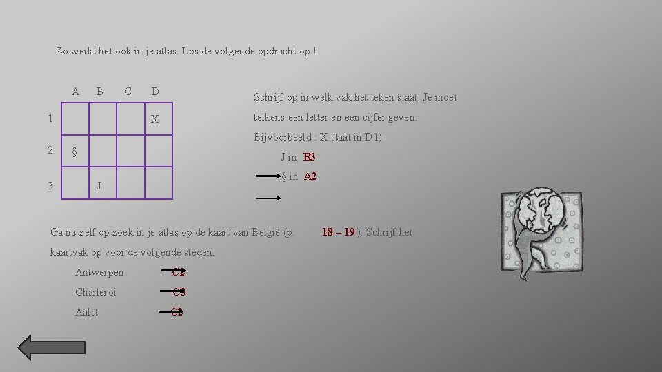 Zo werkt het ook in je atlas. Los de volgende opdracht op ! A