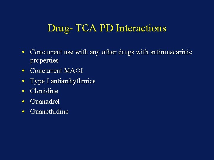 Drug- TCA PD Interactions • Concurrent use with any other drugs with antimuscarinic properties
