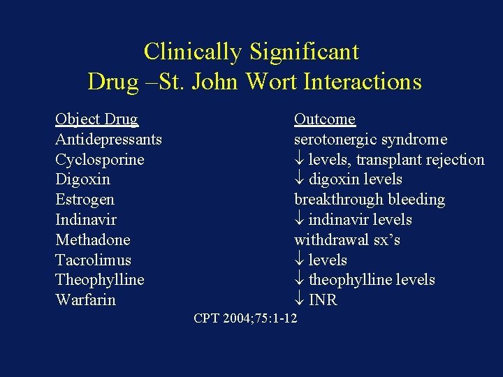 Clinically Significant Drug –St. John Wort Interactions Object Drug Antidepressants Cyclosporine Digoxin Estrogen Indinavir