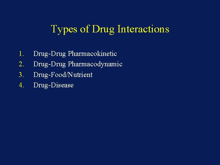 Types of Drug Interactions 1. 2. 3. 4. Drug-Drug Pharmacokinetic Drug-Drug Pharmacodynamic Drug-Food/Nutrient Drug-Disease