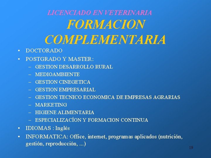 LICENCIADO EN VETERINARIA FORMACION COMPLEMENTARIA • DOCTORADO • POSTGRADO Y MASTER: – – –