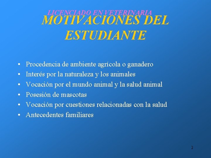 LICENCIADO EN VETERINARIA MOTIVACIONES DEL ESTUDIANTE • • • Procedencia de ambiente agrícola o