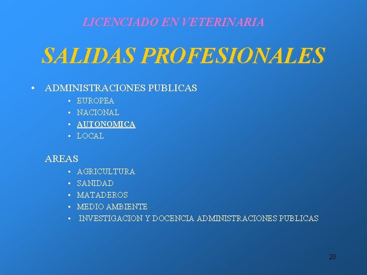 LICENCIADO EN VETERINARIA SALIDAS PROFESIONALES • ADMINISTRACIONES PUBLICAS • • EUROPEA NACIONAL AUTONOMICA LOCAL