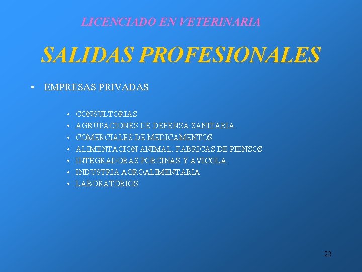 LICENCIADO EN VETERINARIA SALIDAS PROFESIONALES • EMPRESAS PRIVADAS • • CONSULTORIAS AGRUPACIONES DE DEFENSA LICENCIADO EN VETERINARIA SALIDAS PROFESIONALES • EMPRESAS PRIVADAS • • CONSULTORIAS AGRUPACIONES DE DEFENSA