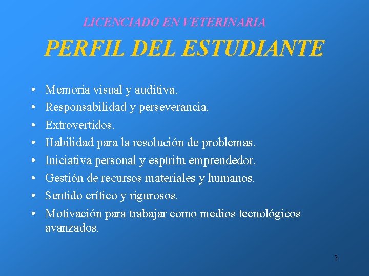 LICENCIADO EN VETERINARIA PERFIL DEL ESTUDIANTE • • Memoria visual y auditiva. Responsabilidad y