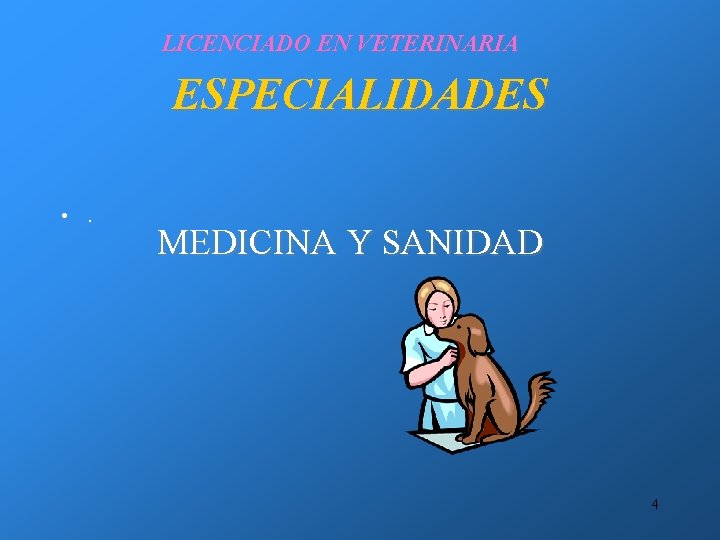 LICENCIADO EN VETERINARIA ESPECIALIDADES • . MEDICINA Y SANIDAD 4 