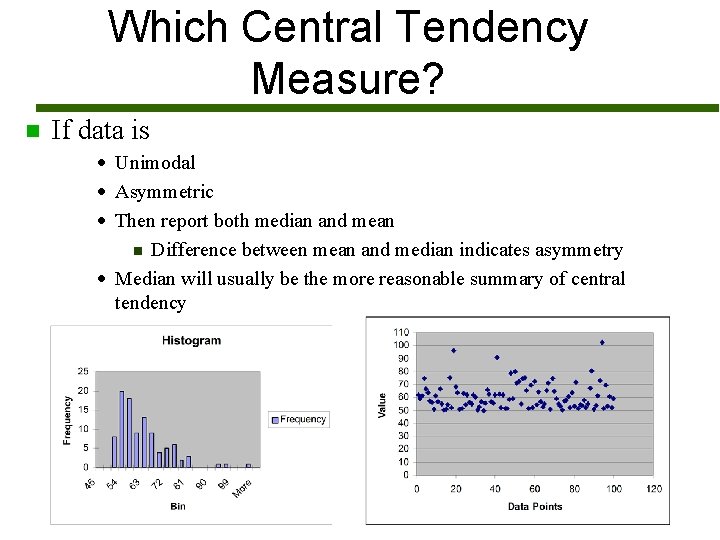 Which Central Tendency Measure? n If data is · Unimodal · Asymmetric · Then