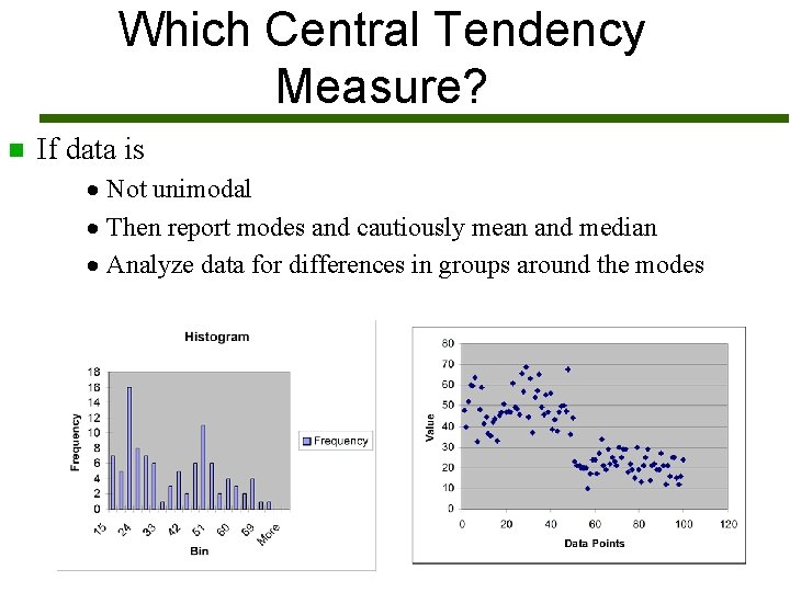 Which Central Tendency Measure? n If data is · Not unimodal · Then report