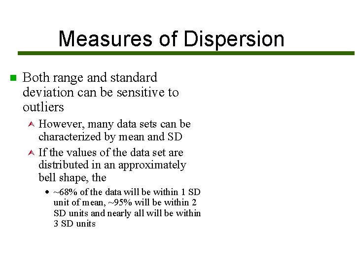 Measures of Dispersion n Both range and standard deviation can be sensitive to outliers