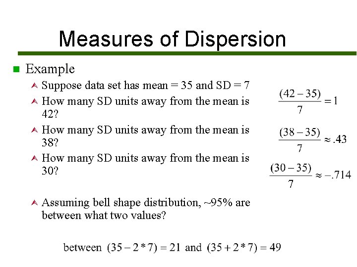 Measures of Dispersion n Example Suppose data set has mean = 35 and SD