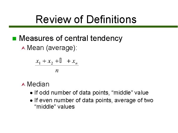 Review of Definitions n Measures of central tendency Ù Mean (average): Ù Median ·