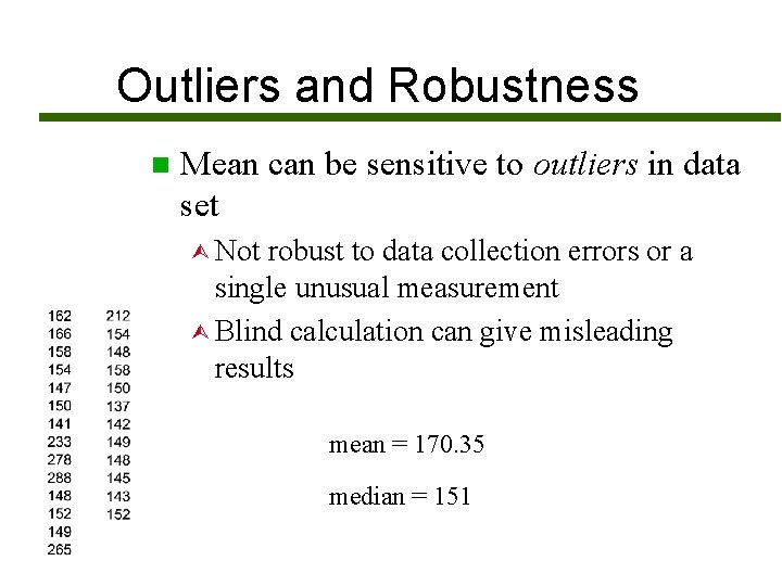Outliers and Robustness n Mean can be sensitive to outliers in data set Ù