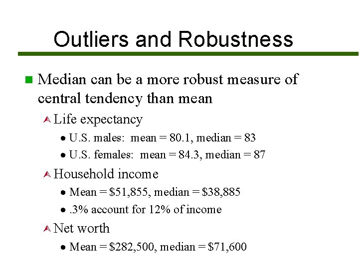Outliers and Robustness n Median can be a more robust measure of central tendency