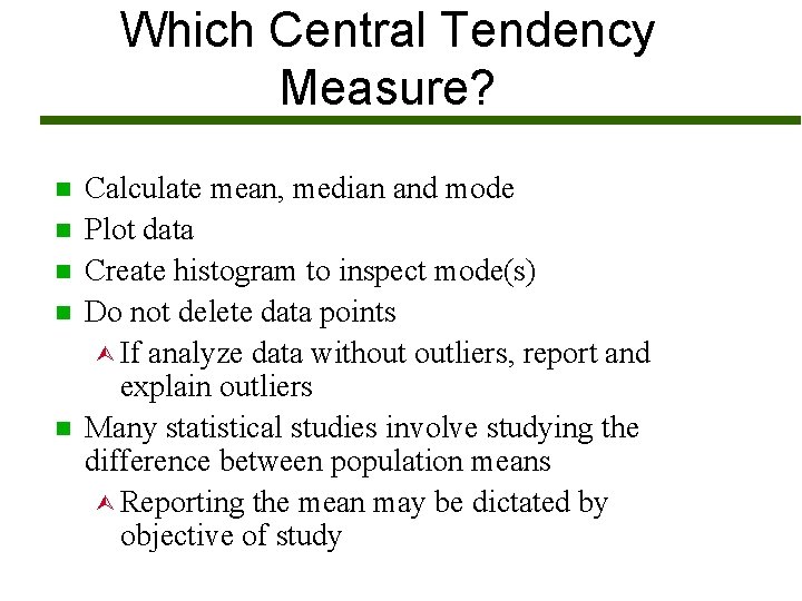 Which Central Tendency Measure? n n n Calculate mean, median and mode Plot data