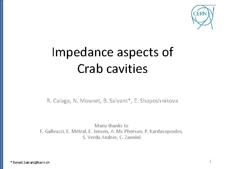 Impedance aspects of Crab cavities R. Calaga, N. Mounet, B. Salvant*, E. Shaposhnikova Many