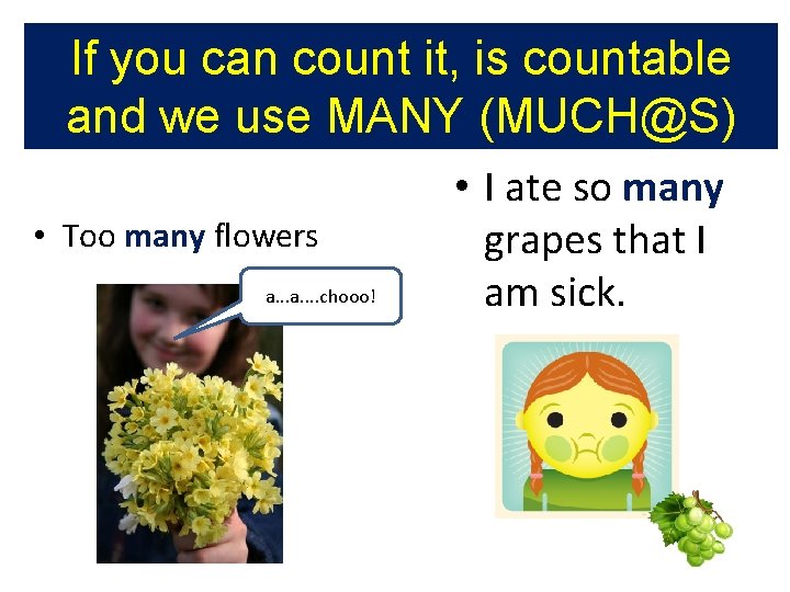 If you can count it, is countable and we use MANY (MUCH@S) • Too