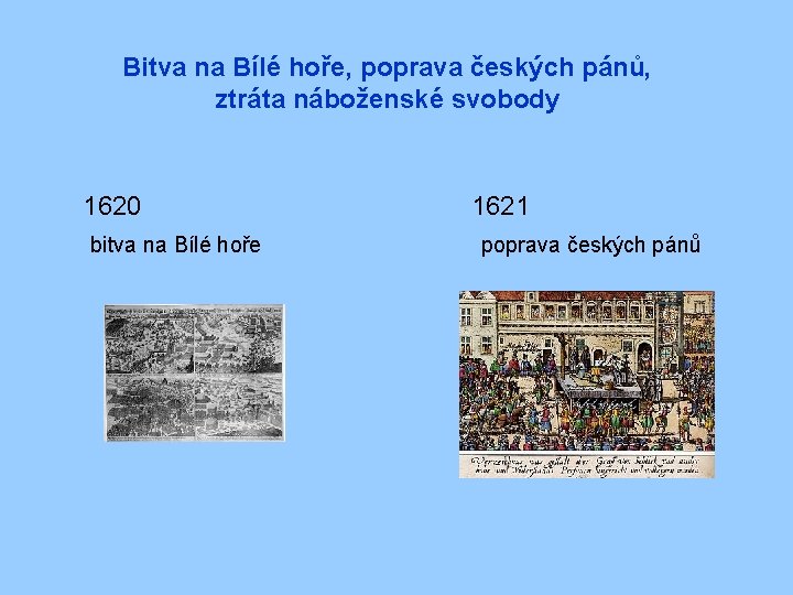 Bitva na Bílé hoře, poprava českých pánů, ztráta náboženské svobody 1620 bitva na Bílé