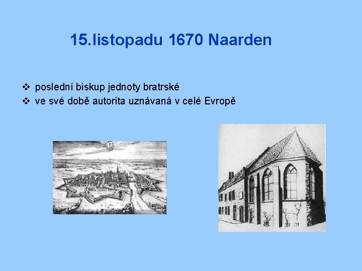 15. listopadu 1670 Naarden v poslední biskup jednoty bratrské v ve své době autorita